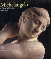 L'ombra del genio Michelangelo e l'arte a Firenze 1537-1631