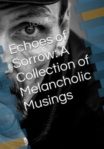 Echoes of Sorrow A Collection of Melancholic Musings