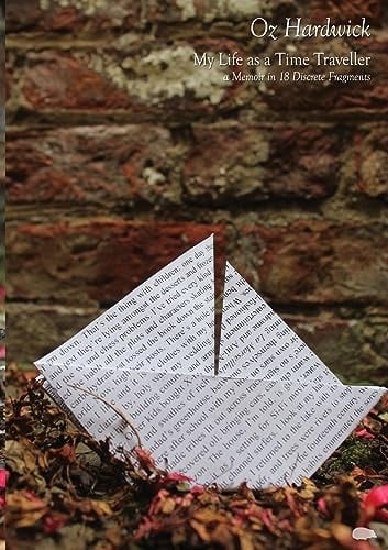 My Life as a Time Traveller A Memoir in 18 Discrete Fragments