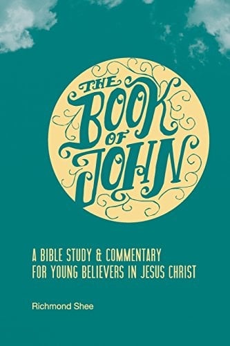 The Book of John A Bible Study and Commentary for Young Believers in Jesus Christ