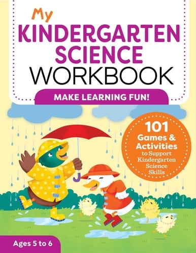 My Kindergarten Science Workbook 101 Games & Activities to Support Kindergarten Science Skills