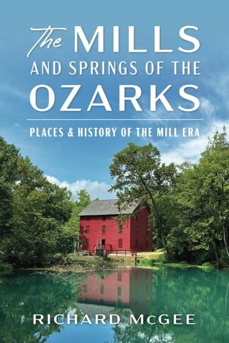 The Mills & Springs of the Ozarks Places & History of the Mill Era