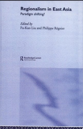 Regionalism in East Asia Paradigm Shifting?