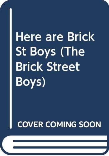 HERE ARE BRICK ST BOYS (The Brick Street Boys)