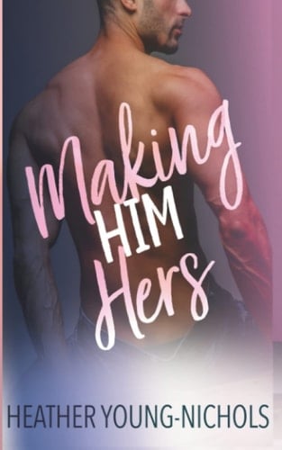 Making Him Hers: A New Adult Contemporary Romance (Finding Love)