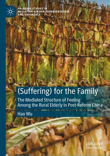 (Suffering) for the Family The Mediated Structure of Feeling Among the Rural Elderly in Post-Reform China