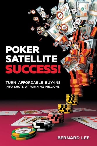 Poker Satellite Success! Turn Affordable Buy-Ins Into Shots at Winning Millions!
