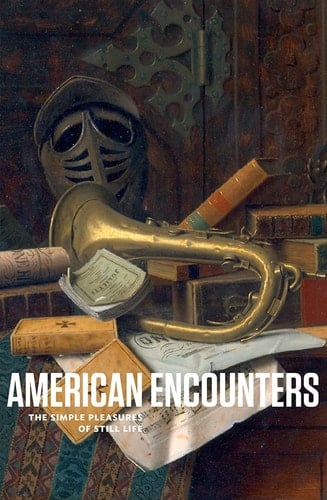 American Encounters The Simple Pleasures of Still Life
