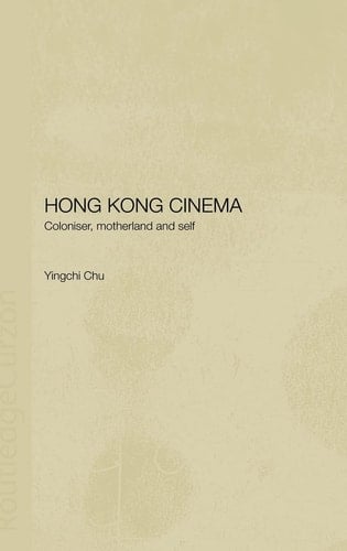 Hong Kong Cinema Coloniser, Motherland and Self