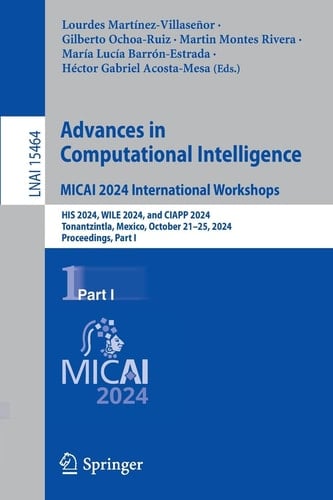 Advances in Computational Intelligence. MICAI 2024 International Workshops HIS 2024, WILE 2024, and CIAPP 2024, Tonantzintla, Mexico, October 21–25, 2024, Proceedings, Part I