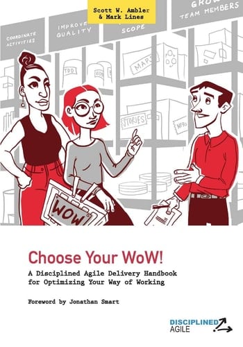 Choose Your WoW! A Disciplined Agile Delivery Handbook for Optimizing Your Way of Working