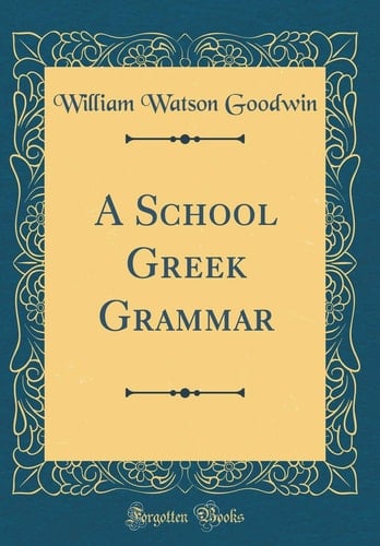 A School Greek Grammar (Classic Reprint)