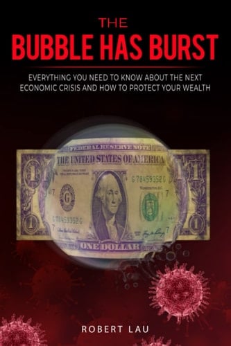 The Bubble Has Burst Everything You Need to Know about the 2020 Economic Crisis and How to Protect Your Wealth