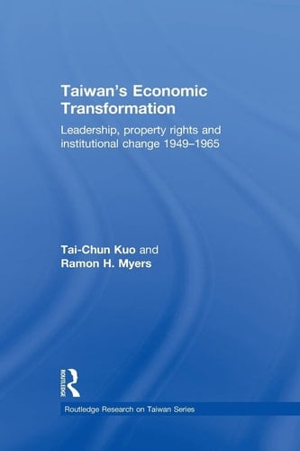 Taiwan's Economic Transformation Leadership, Property Rights and Institutional Change 1949-1965