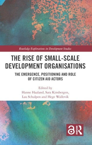 The Rise of Small-Scale Development Organisations The Emergence, Positioning and Role of Citizen Aid Actors