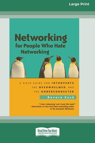 Networking for People Who Hate Networking A Field Guide for Introverts, the Overwhelmed and the Underconnected (16pt Large Print Edition)