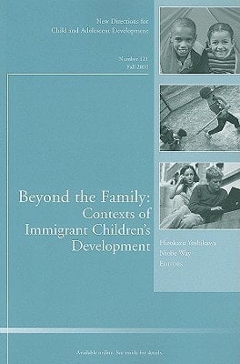 Beyond the Family: Contexts of Immigrant Children's Development New Directions for Child and Adolescent Development, Number 121
