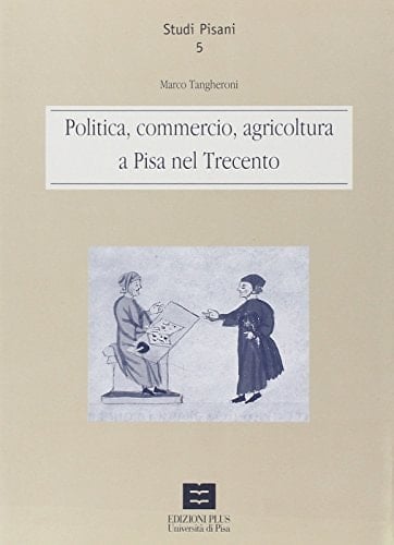 Politica, commercio, agricoltura a Pisa nel Trecento