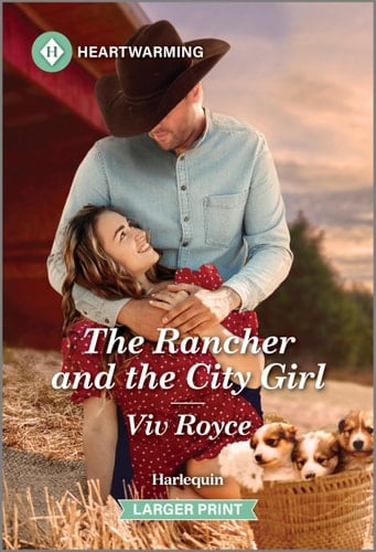 The Rancher and the City Girl A Clean and Uplifting Romance