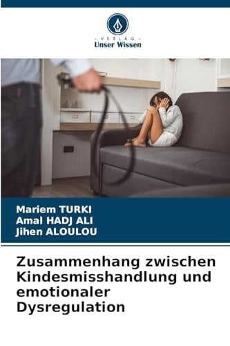 Zusammenhang zwischen Kindesmisshandlung und emotionaler Dysregulation (German Edition)