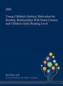 Young Children's Intrinsic Motivation for Reading Relationships with Home Literacy and Children's Early Reading Level