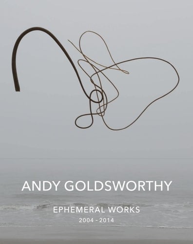 Andy Goldsworthy: Ephemeral Works 2004-2014