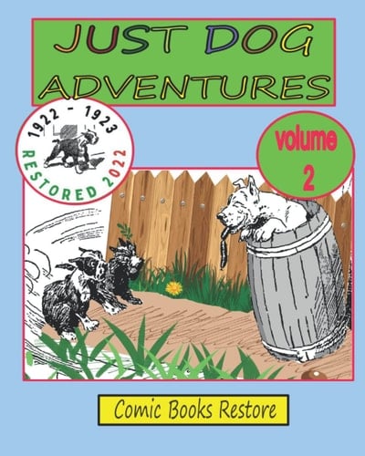 JUST DOG ADVENTURES, Volume 2 From 1922 - 1923, Restored 2022