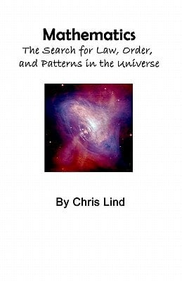 Mathematics The Search for Law, Order, and Patterns in the Universe