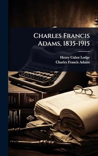 Charles Francis Adams, 1835-1915