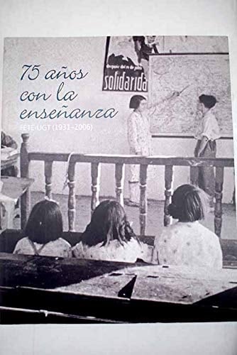 75 años con la enseñanza FETE-UGT (1931 - 2006)