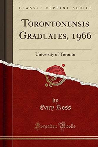 Torontonensis Graduates, 1966 University of Toronto (Classic Reprint)