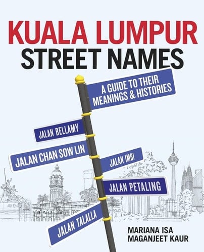 Kuala Lumpur Street Names A Guide to Their Meanings & Histories