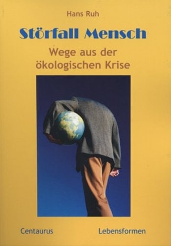 Störfall Mensch Wege aus der ökologischen Krise