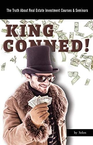 King Conned! The Truth about Real Estate Investment Courses and Seminars