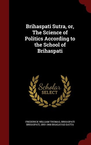 Brihaspati Sutra, Or, The Science of Politics According to the School of Brihaspati