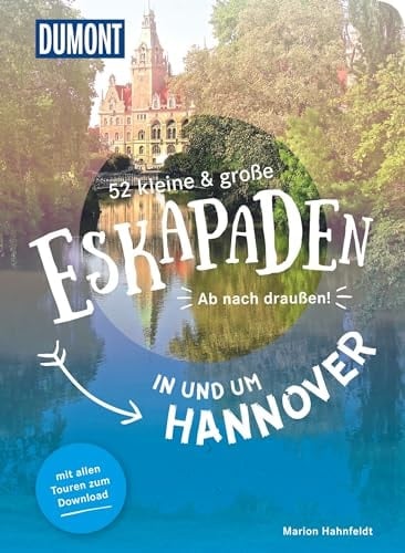 52 kleine & große Eskapaden in und um Hannover Ab nach draußen!