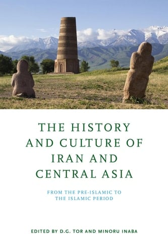 The History and Culture of Iran and Central Asia From the Pre-Islamic to the Islamic Period