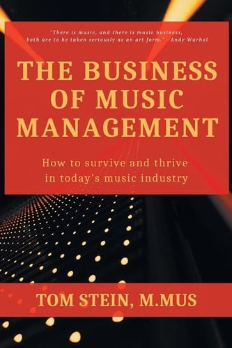 The Business of Music Management How to Survive and Thrive in Today's Music Industry