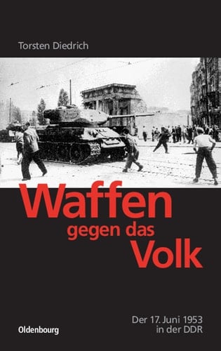 Waffen gegen das Volk Der 17. Juni 1953 in der DDR