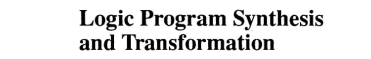 Logic Program Synthesis and Transformation Proceedings of LOPSTR 91, International Workshop on Logic Program Synthesis and Transformation, University of Manchester, 4–5 July 1991