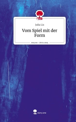 Vom Spiel mit der Form. Life is a Story - story.one
