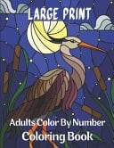 Large Print Adults Color by Number Coloring Book Large Print Birds, Flowers, Animals and More ... Relief ( Color by Number Coloring Book )