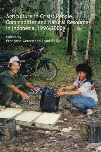 Agriculture in Crisis People, Commodities and Natural Resources in Indonesia 1996-2001