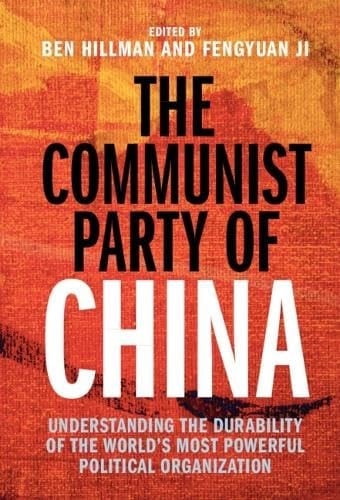 The Communist Party of China Understanding the Durability of the World's Most Powerful Political Organization