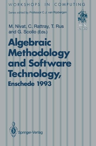 Algebraic Methodology and Software Technology (AMAST’93) Proceedings of the Third International Conference on Algebraic Methodology and Software Technology, University of Twente, Enschede, The Netherlands 21–25 June 1993