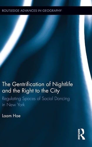 The Gentrification of Nightlife and the Right to the City Regulating Spaces of Social Dancing in New York