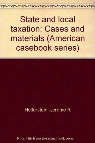 State and local taxation: Cases and materials (American casebook series)