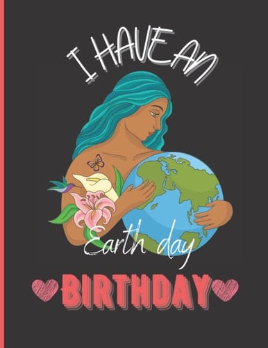 I Have an Earth Day Birthday: Earth Day Gifts | Mother Earth | A Blank Personalized Lined Notebook | Inspirational Quote Notebook | Lined Pages and ... Diary for Women and Girls and Kids, 100 pages