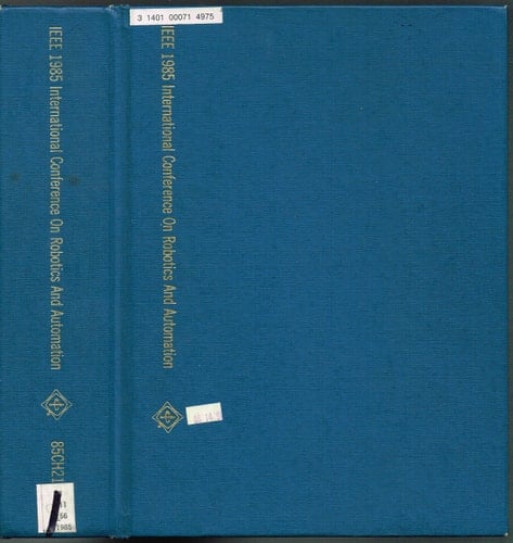 International Conference on ROBOTICS And AUTOMATION, 1985 IEEE Proceedings, 25-28 March 1985, St. Louis, Missouri