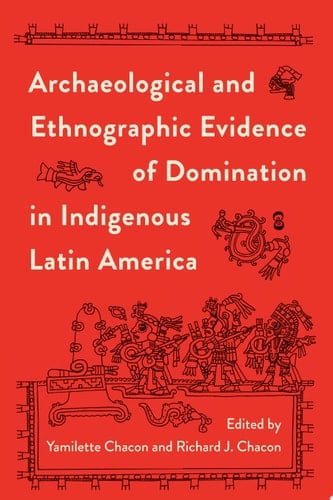 Archaeological and Ethnographic Evidence of Domination in Indigenous Latin America